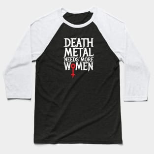 Death Metal Needs More Women Baseball T-Shirt